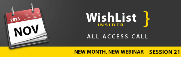 Wishlist Insider All Access Call Webinar – November 2013 (Session 21)